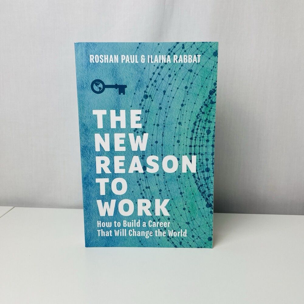 The New Reason to Work: How to Build a Career That Will Change the World by Paul
